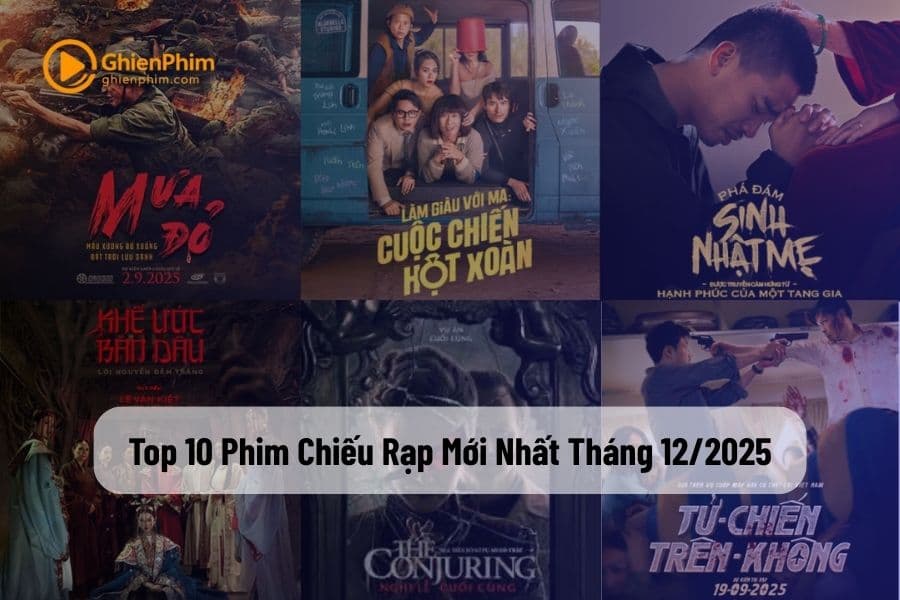 Top 10 Phim Chiếu Rạp Mới Nhất Tháng 12/2025